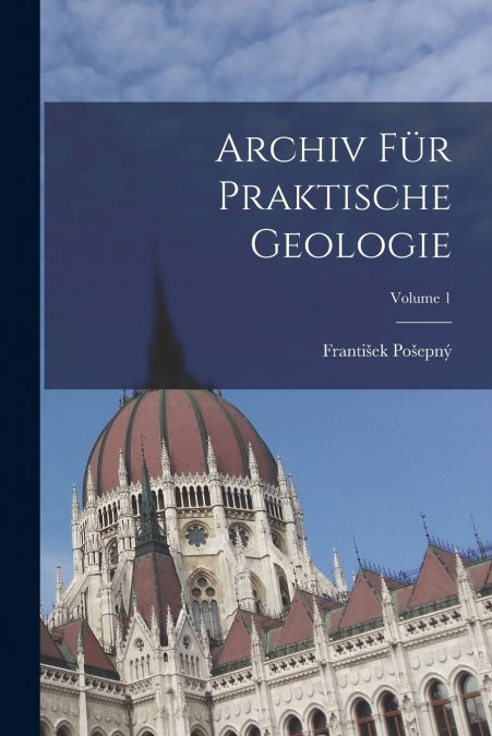 Archiv Für Praktische Geologie; Volume 1