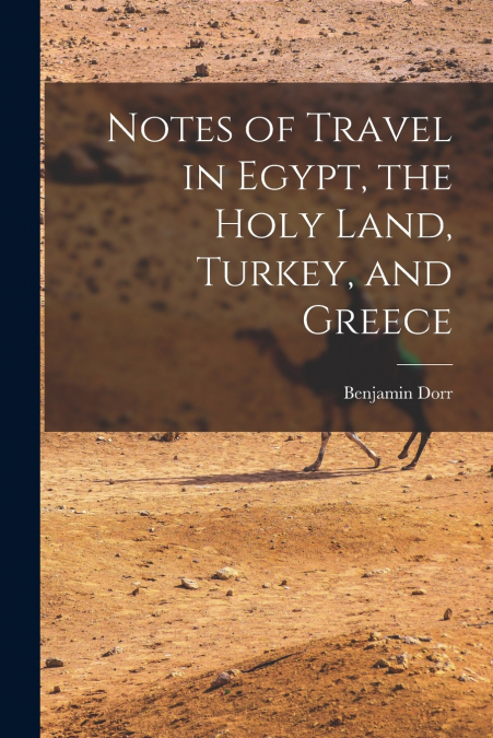 Notes of Travel in Egypt, the Holy Land, Turkey, and Greece