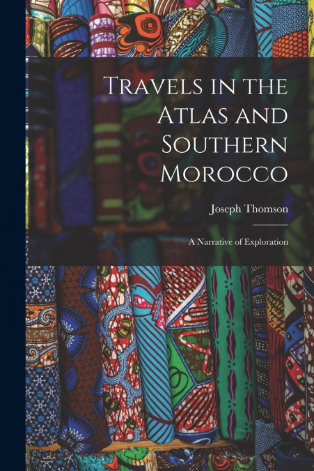 Travels in the Atlas and Southern Morocco