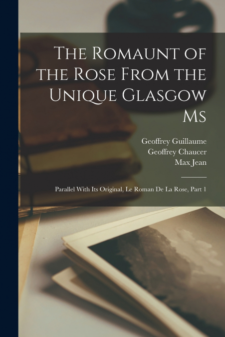 The Romaunt of the Rose From the Unique Glasgow Ms