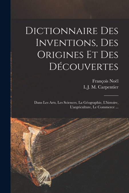 Dictionnaire Des Inventions, Des Origines Et Des Découvertes