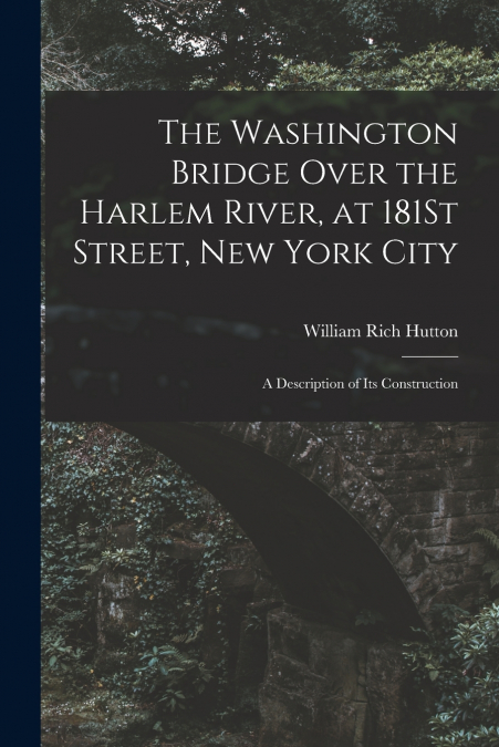 The Washington Bridge Over the Harlem River, at 181St Street, New York City