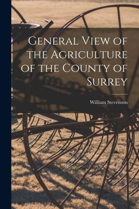 General View of the Agriculture of the County of Surrey