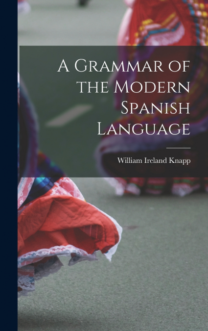 A Grammar of the Modern Spanish Language