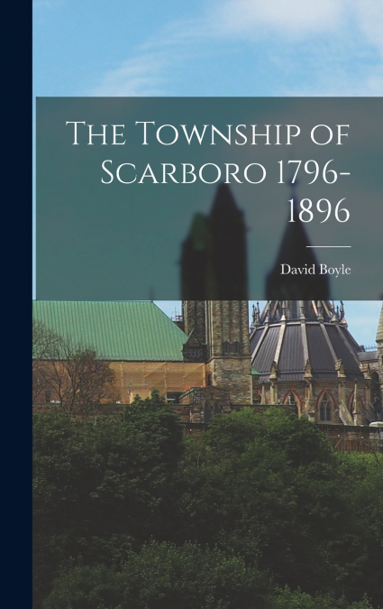 The Township of Scarboro 1796-1896