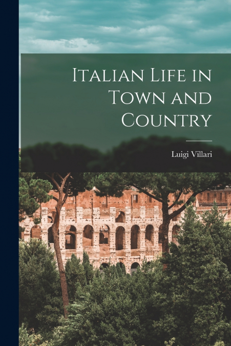 Italian Life in Town and Country