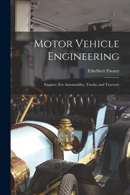 Motor Vehicle Engineering; Engines (For Automobiles, Trucks, and Tractors)