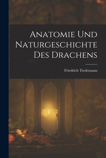 Anatomie Und Naturgeschichte Des Drachens