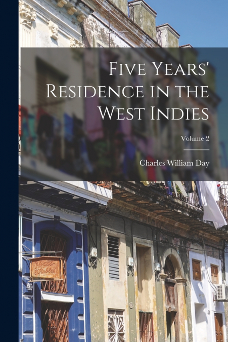 Five Years’ Residence in the West Indies; Volume 2