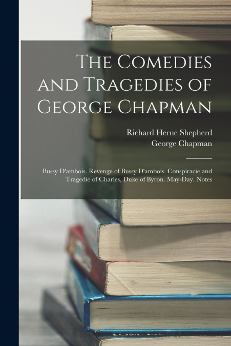 The Comedies and Tragedies of George Chapman