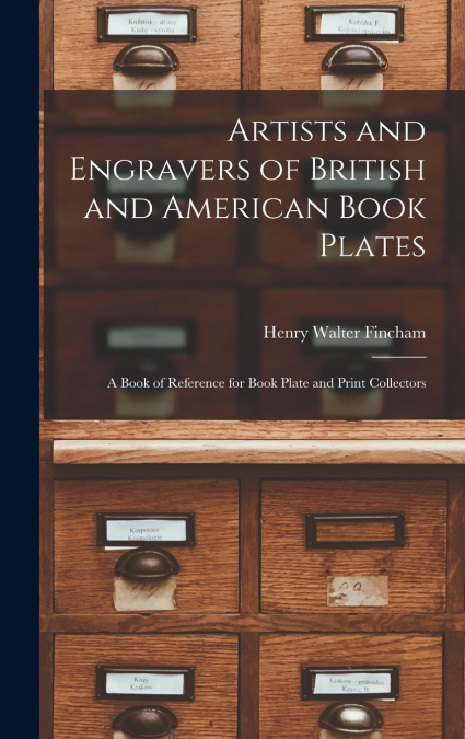 Artists and Engravers of British and American Book Plates