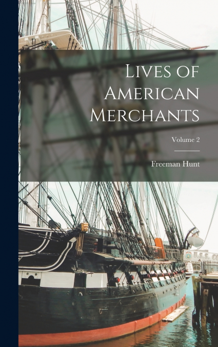 Lives of American Merchants; Volume 2