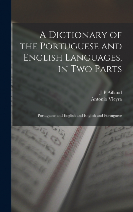 A Dictionary of the Portuguese and English Languages, in Two Parts