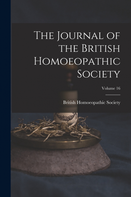 The Journal of the British Homoeopathic Society; Volume 16
