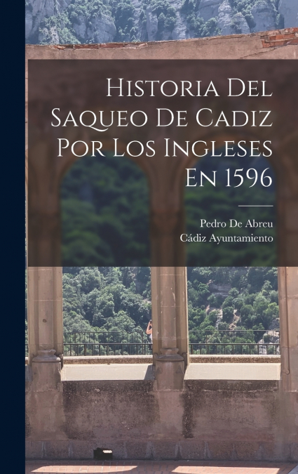 Historia Del Saqueo De Cadiz Por Los Ingleses En 1596