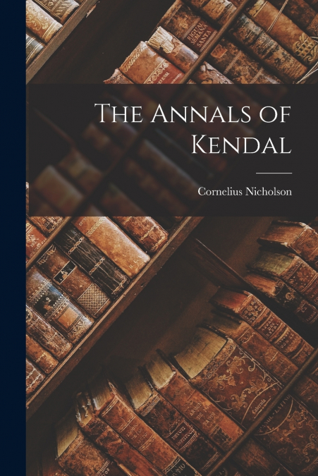 The Annals of Kendal