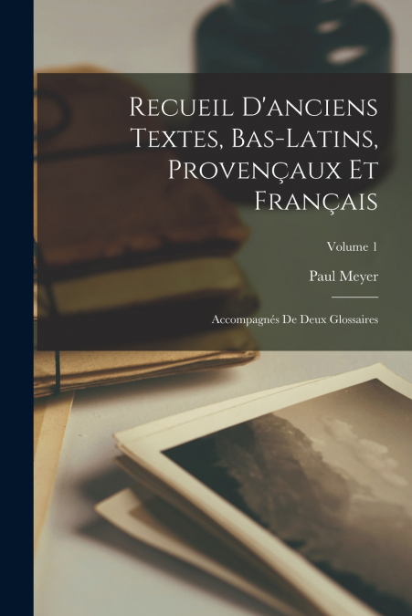 Recueil D’anciens Textes, Bas-Latins, Provençaux Et Français
