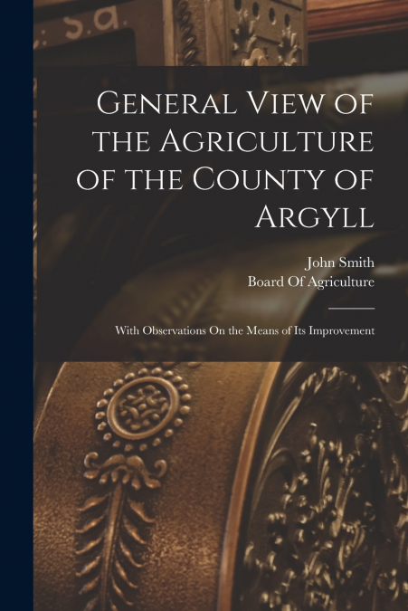 General View of the Agriculture of the County of Argyll