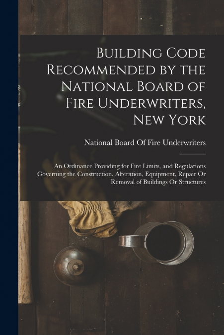 Building Code Recommended by the National Board of Fire Underwriters, New York