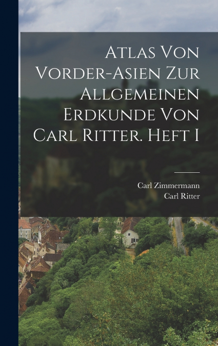 Atlas von Vorder-Asien zur Allgemeinen Erdkunde von Carl Ritter. Heft I
