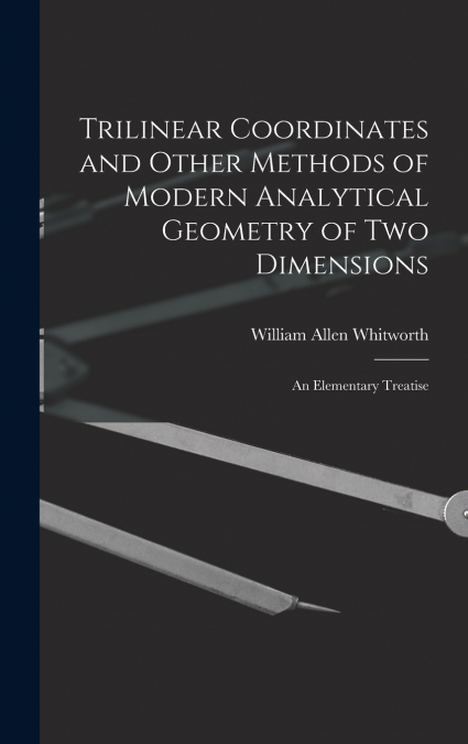 Trilinear Coordinates and Other Methods of Modern Analytical Geometry of Two Dimensions
