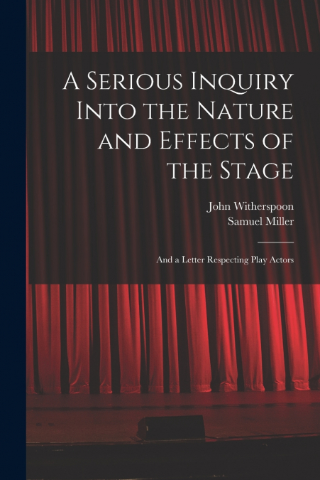 A Serious Inquiry Into the Nature and Effects of the Stage