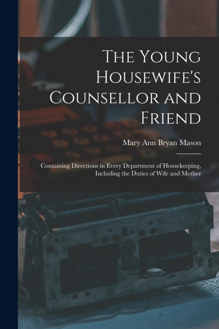 The Young Housewife’s Counsellor and Friend