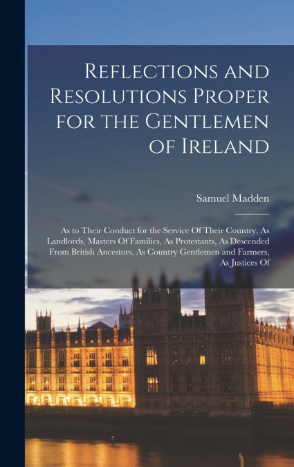 Reflections and Resolutions Proper for the Gentlemen of Ireland
