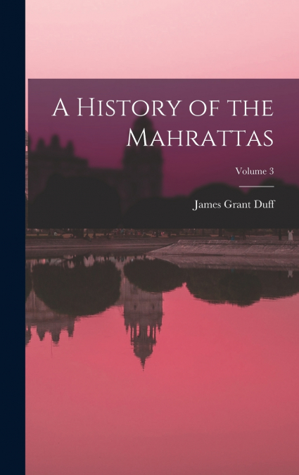 A History of the Mahrattas; Volume 3