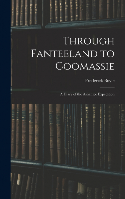Through Fanteeland to Coomassie