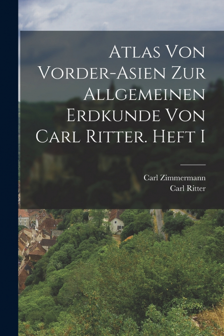 Atlas von Vorder-Asien zur Allgemeinen Erdkunde von Carl Ritter. Heft I