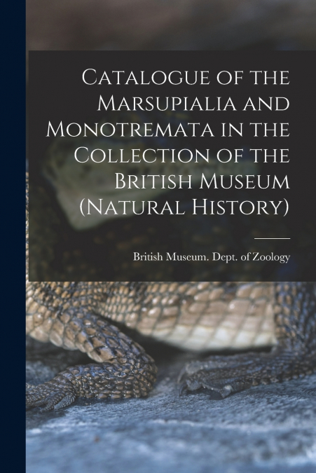 Catalogue of the Marsupialia and Monotremata in the Collection of the British Museum (Natural History)