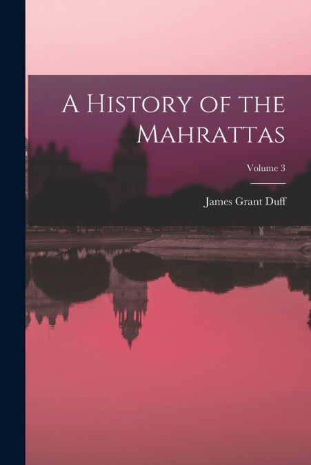 A History of the Mahrattas; Volume 3