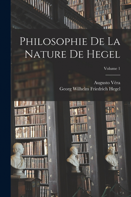 Philosophie De La Nature De Hegel; Volume 1