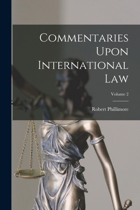 Commentaries Upon International Law; Volume 2