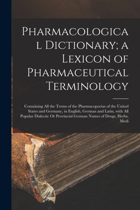 Pharmacological Dictionary; a Lexicon of Pharmaceutical Terminology