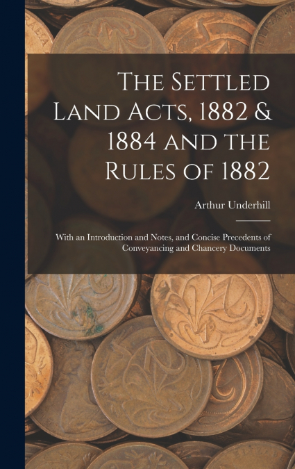 The Settled Land Acts, 1882 & 1884 and the Rules of 1882