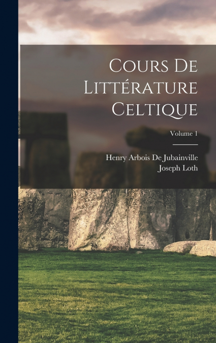 Cours De Littérature Celtique; Volume 1
