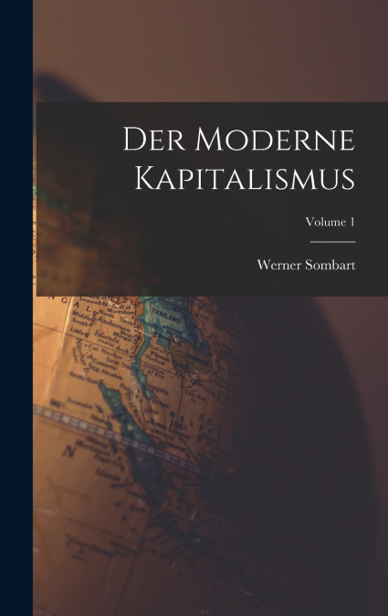 Der Moderne Kapitalismus; Volume 1