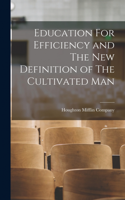 Education For Efficiency and The New Definition of The Cultivated Man