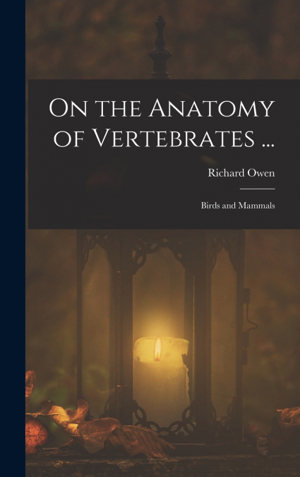 On the Anatomy of Vertebrates ...