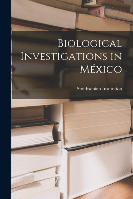 Biological Investigations in México