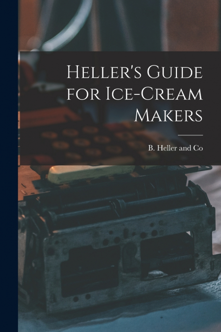 Heller’s Guide for Ice-Cream Makers