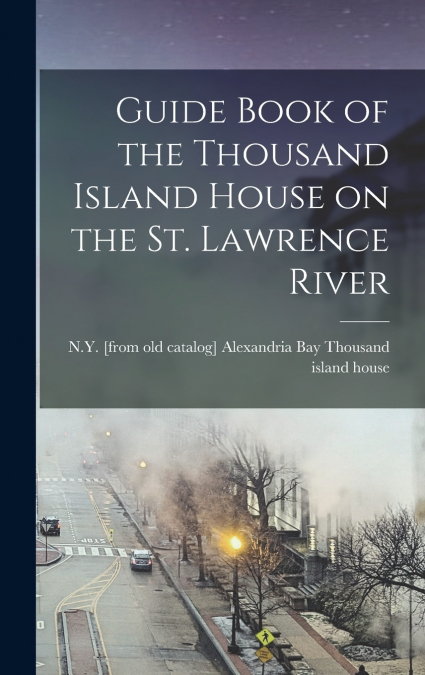 Guide Book of the Thousand Island House on the St. Lawrence River