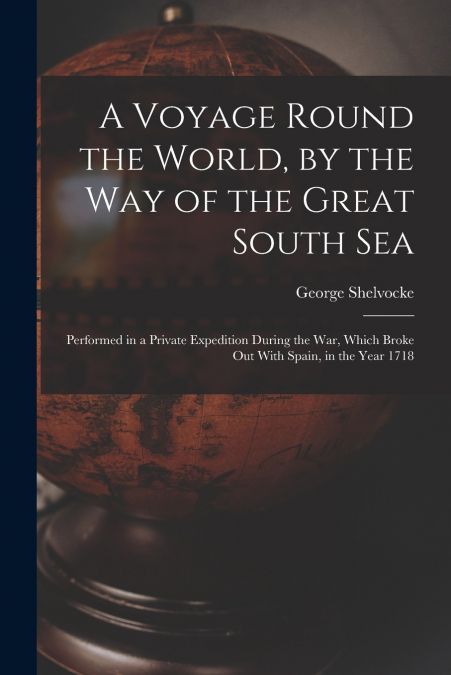 A Voyage Round the World, by the Way of the Great South Sea