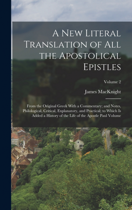 A new Literal Translation of all the Apostolical Epistles