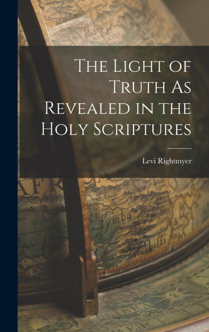 The Light of Truth As Revealed in the Holy Scriptures
