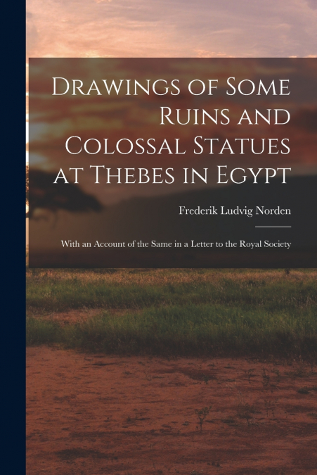 Drawings of Some Ruins and Colossal Statues at Thebes in Egypt