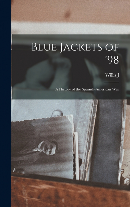 Blue Jackets of ’98; a History of the Spanish-American War