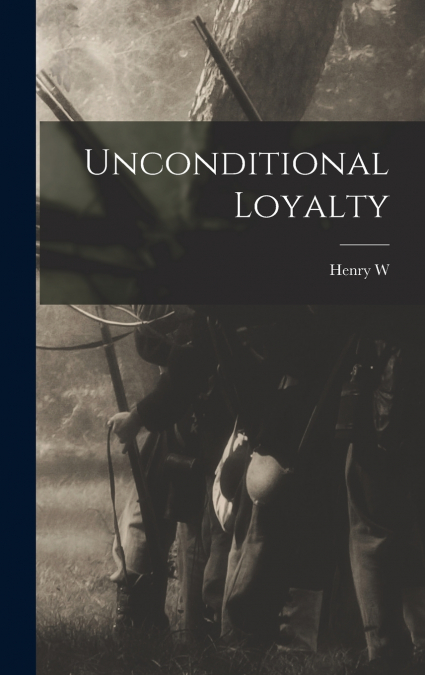 Unconditional Loyalty